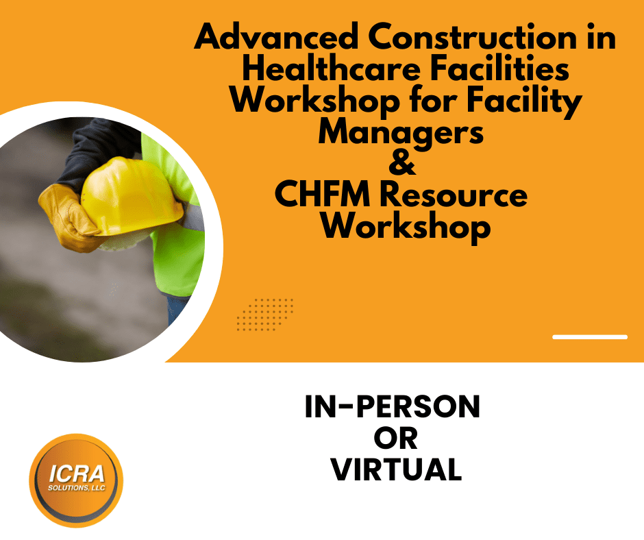 Advanced Construction in Healthcare Facilities Workshop for Facility Managers & CHFM Resource Workshop